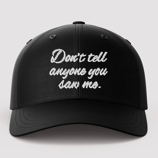 Don't Tell Anyone You Saw Me Black Baseball Cap